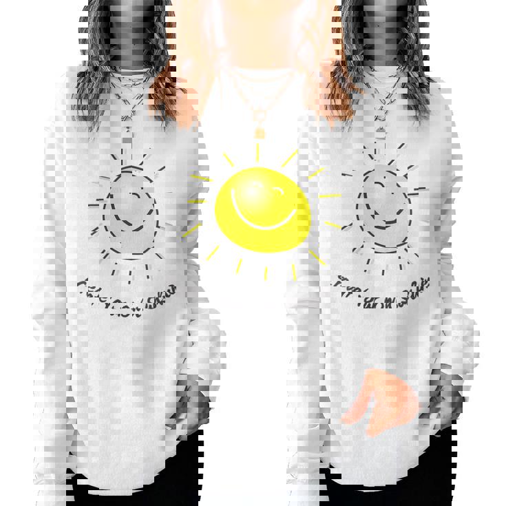 Create Your Own Sunshine Cute Smile Face Sun Happy Smiling Women Sweatshirt