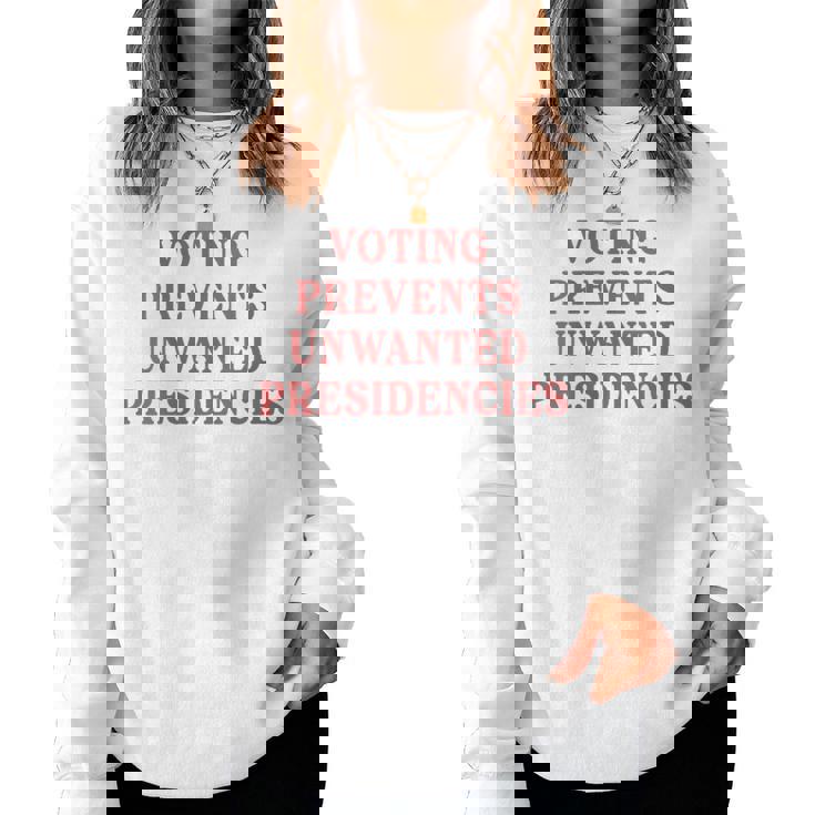Voting Prevents Unwanted Presidencies Women Sweatshirt