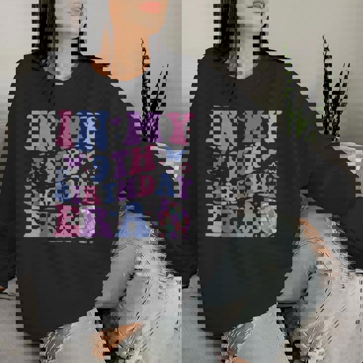 In My 9Th Birthday Era Girl Nine 9 Years Old Birthday 9Th Women Sweatshirt Gifts for Her