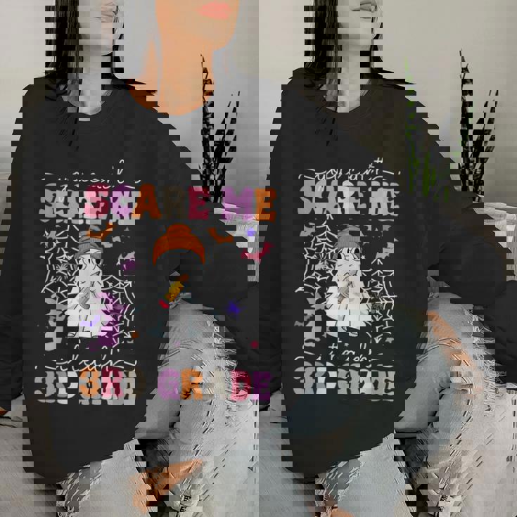 You Can't Scare Me I Teach 3Rd Grade Teacher Ghost Halloween Women Sweatshirt Gifts for Her You Can't Scare Me I Teach 3Rd Grade Teacher Ghost Halloween Women Sweatshirt Gifts for Her