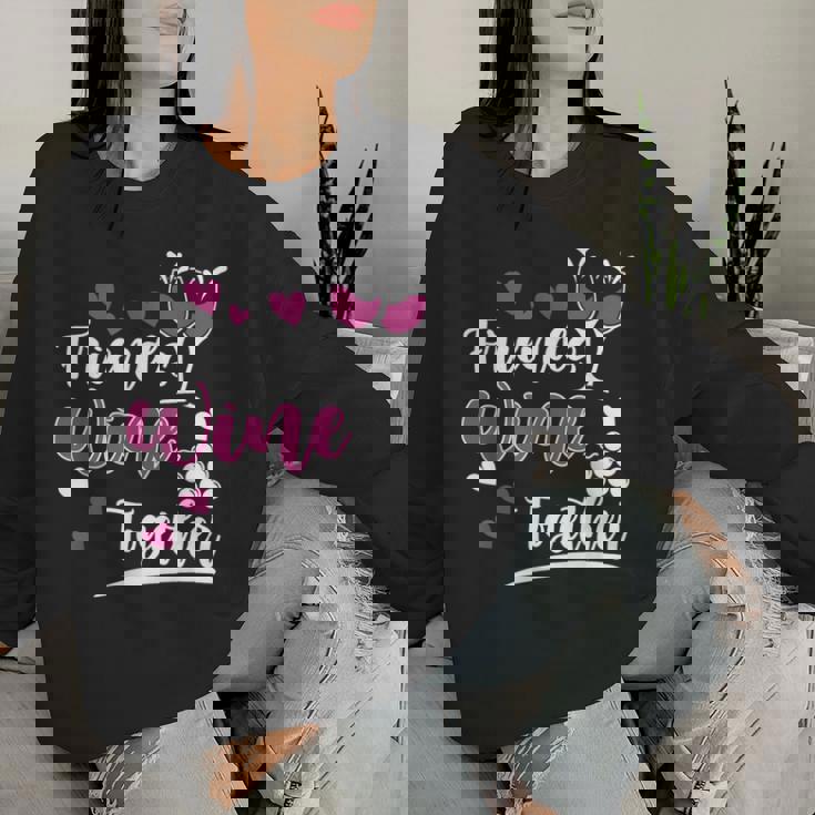 Friends Wine Together I Wine Women Sweatshirt Gifts for Her