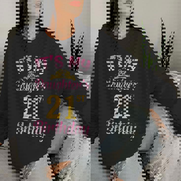 It's My Daughter's 21St Birthday Happy To Me You Dad Mom Her Women Sweatshirt Gifts for Her