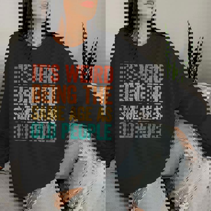 It's Weird Being The Same Age As Old People Women Sweatshirt Regalos para ella