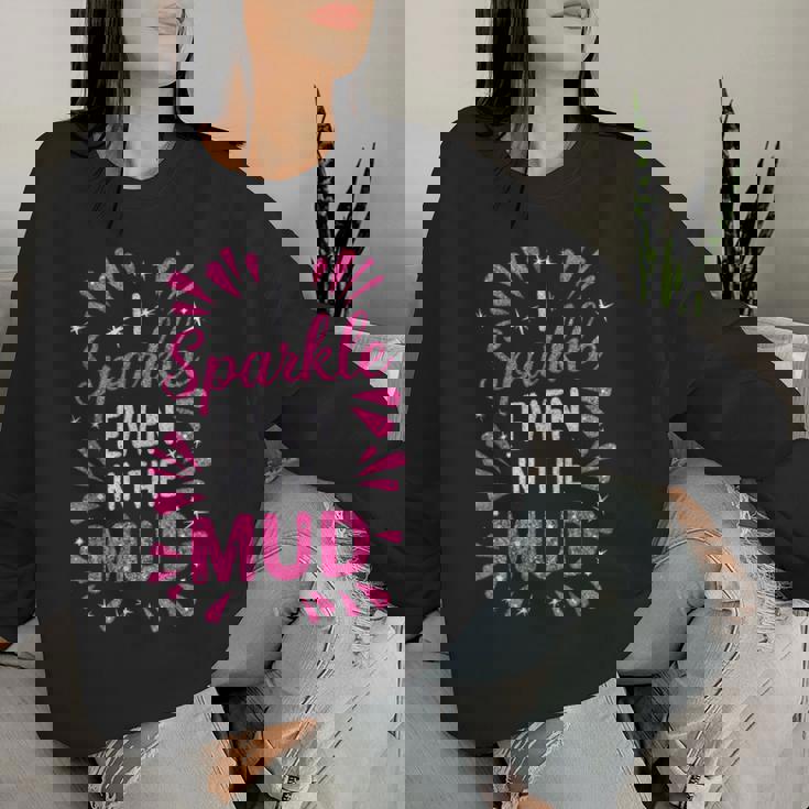 Mud Run Princess I Sparkle Even In Mud Team Girls Atv Mudder Women Sweatshirt Gifts for Her