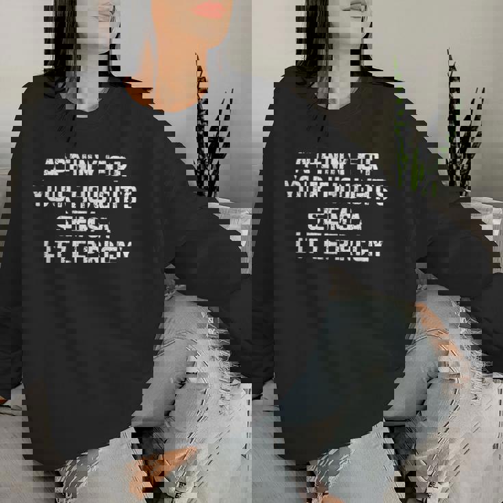 Sarcastic Penny For Your Thoughts Saying Sarcastic Women Sweatshirt Gifts for Her