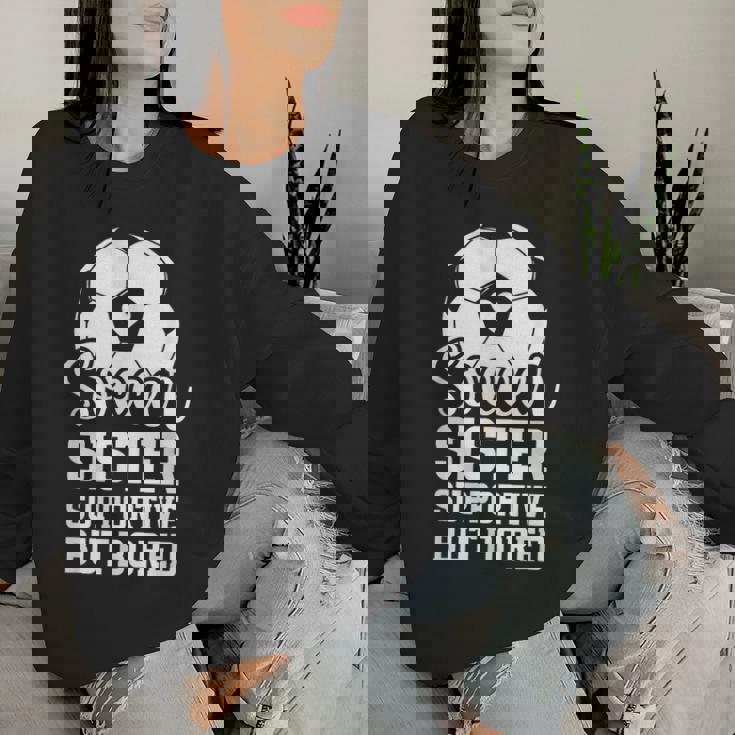 Soccer Sister Supportive But Bored Soccer Player's Sister Women Sweatshirt Gifts for Her