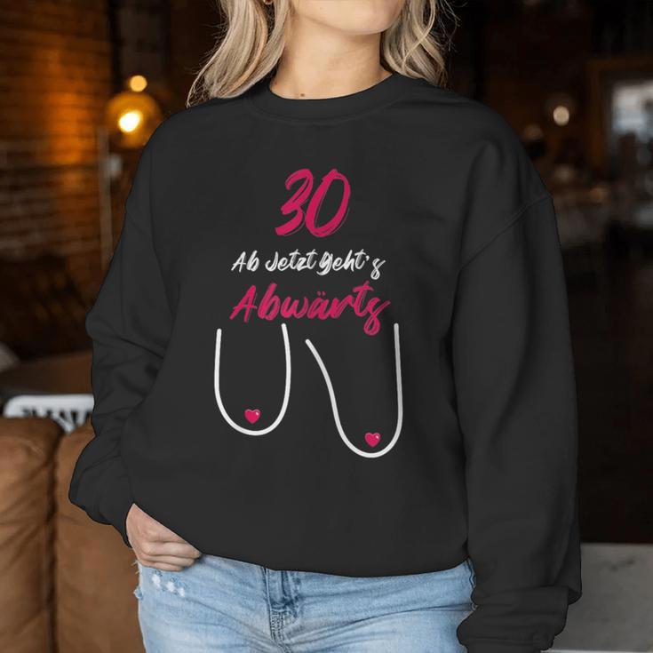 30 Ab Jetzt Gehts Abwärts Women's Birthday Sweatshirt Frauen Lustige Geschenke