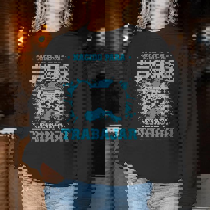 Juego Gamer Nacido Para Jugar Obligado A Trabajarideojuego Cuello Sudadera Mujer Regalos divertidos