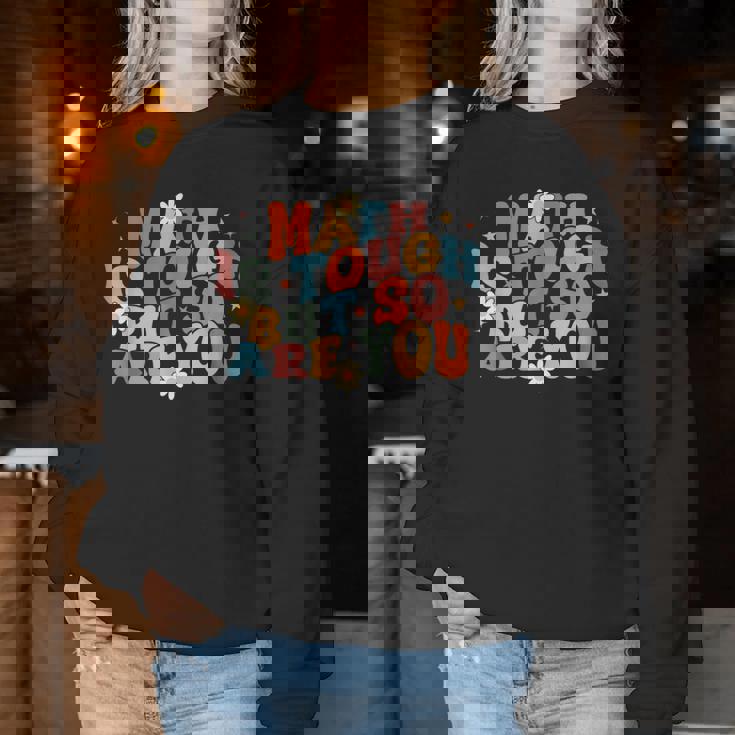 Math Is Tough But So Are You Math Teacher Students Women Sweatshirt Unique Gifts