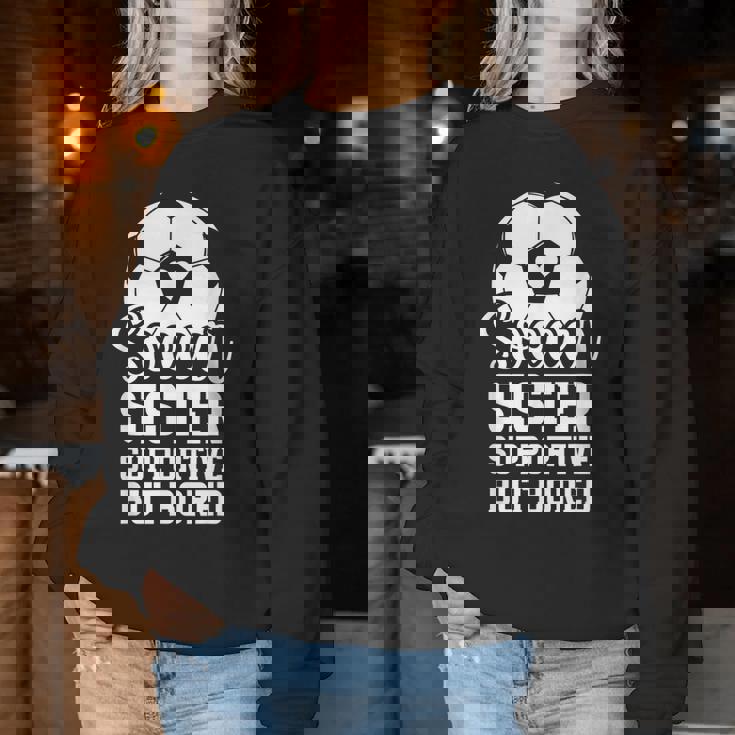 Soccer Sister Supportive But Bored Soccer Player's Sister Women Sweatshirt Personalized Gifts