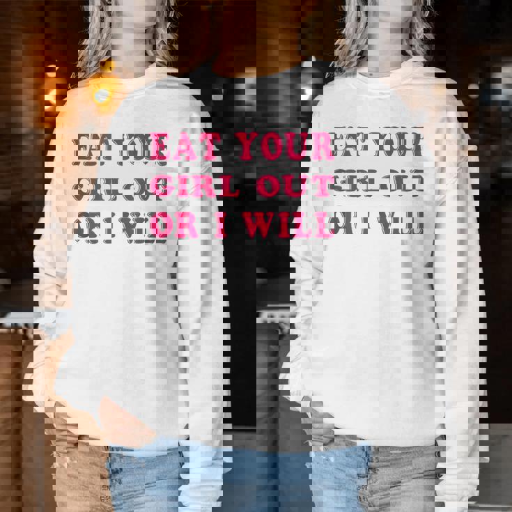 Eat Your Girl Out Or I Will Lesbian Gay Pride Bi Pride Queer Women Sweatshirt Unique Gifts