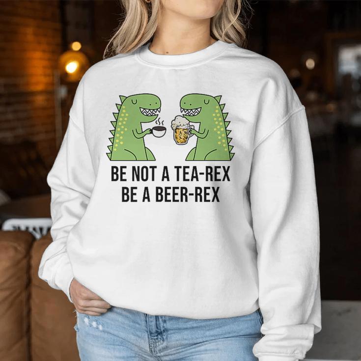 Be Not A Tea-Rex Be A Beer-Rex Beer Dinosaur Beer Rex Sweatshirt Frauen Lustige Geschenke