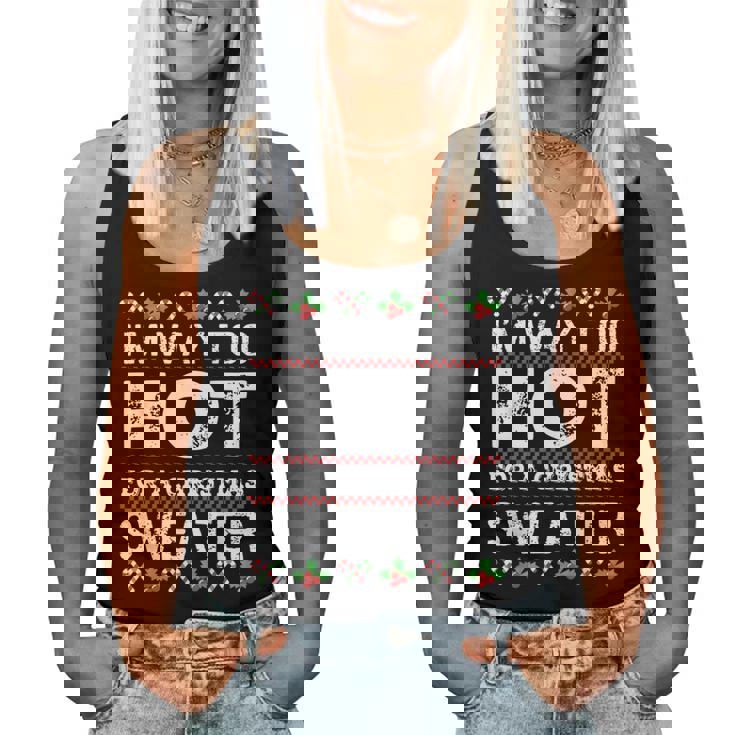 I'm Way Too Hot For A Christmas Sweater Ugly Women Tank Top