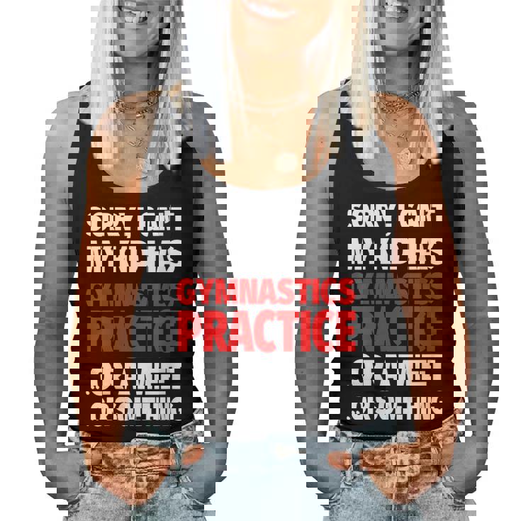 Sorry My Kid Has Gymnastics Practice Or A Meet Or Something Women Tank Top