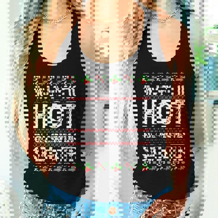 I'm Way Too Hot For A Christmas Sweater Ugly Women Tank Top Gifts for Her