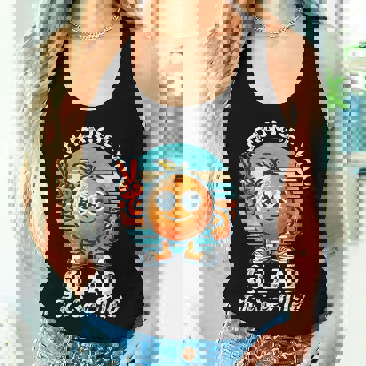 Orange You Glad To See Me Sarcastic Pun Orange Citrus Fruit Women Tank Top Gifts for Her