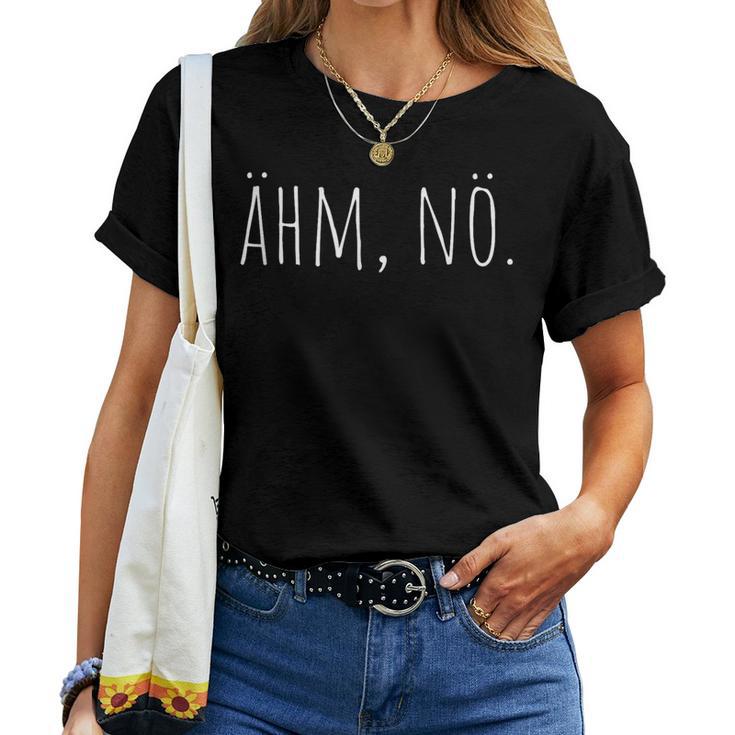 Ahm Nö Nein Haha No Faulenzer Sloth Neinsagen Nö T-shirt Frauen