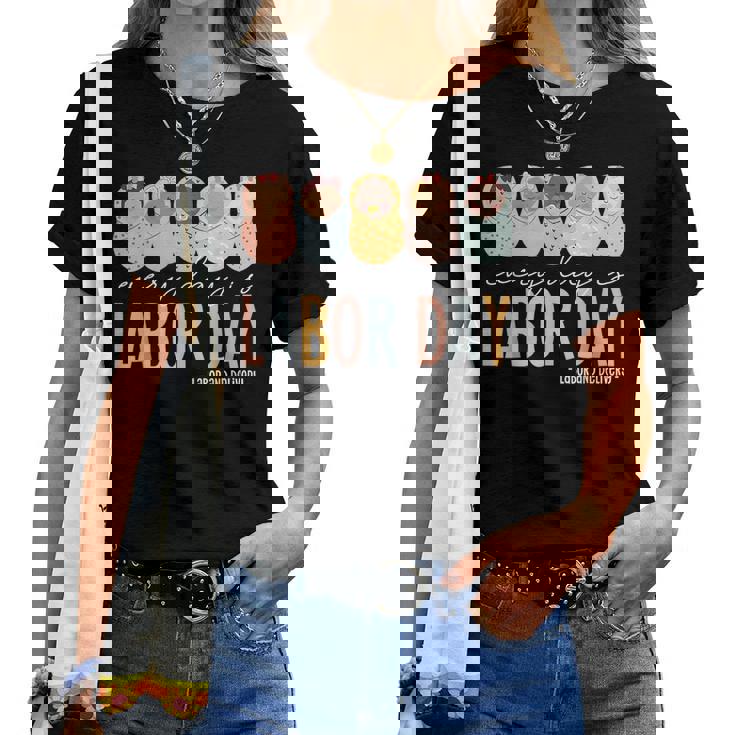 Every Day Is Labor Day Labor And Delivery Nurse Women T-shirt