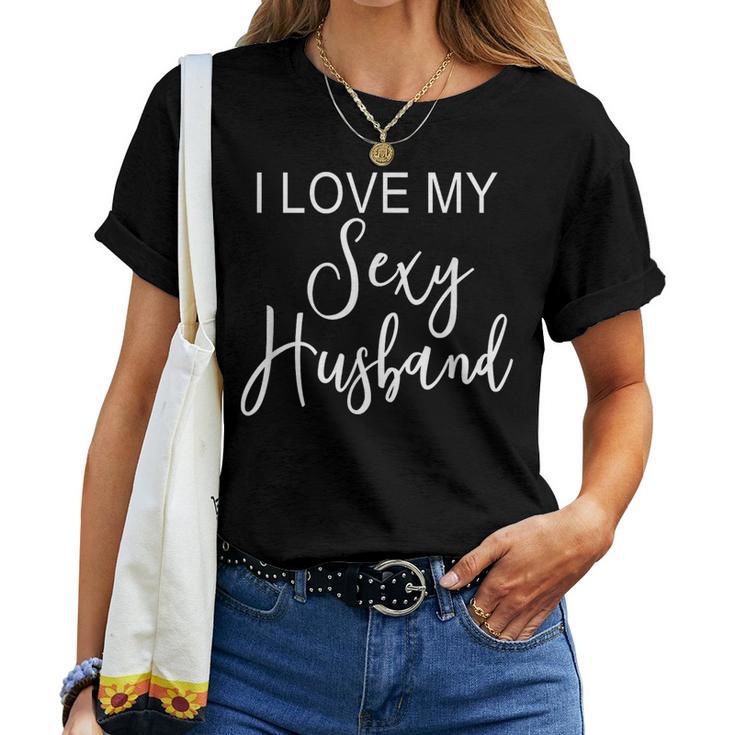 I Love My Sexy Husband Cute Marriage Wife Women T-shirt - Monsterry