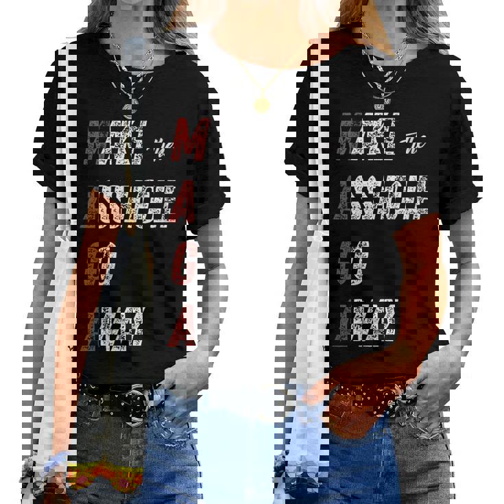 Maga Make The Asshole Go Away Saying Women T-shirt