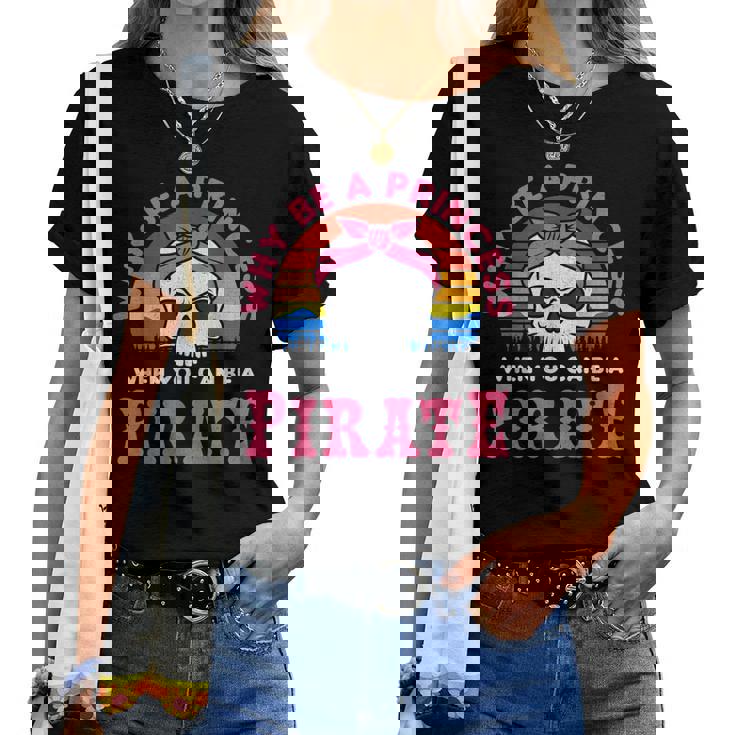 Por Qué Ser Una Princesa Cuando Puedes Ser Una Pirata Camiseta de mujer