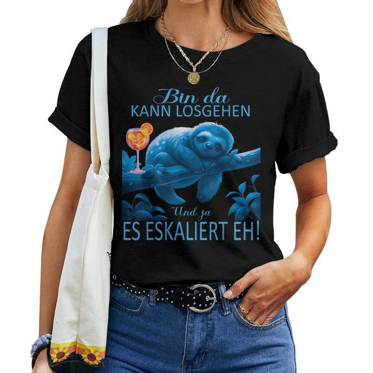 Sloth Bin Da Kann Losgehen Und Ja Es Escaliert Eh Costume T-shirt Frauen