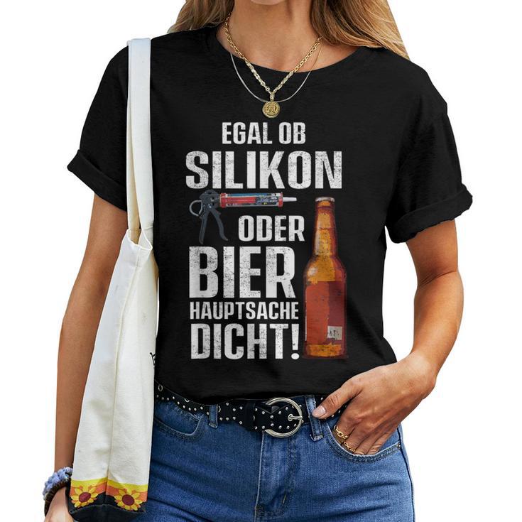 Whether Silicone Or Beer Hauptsache Dicht Fun Craftsman T-shirt Frauen