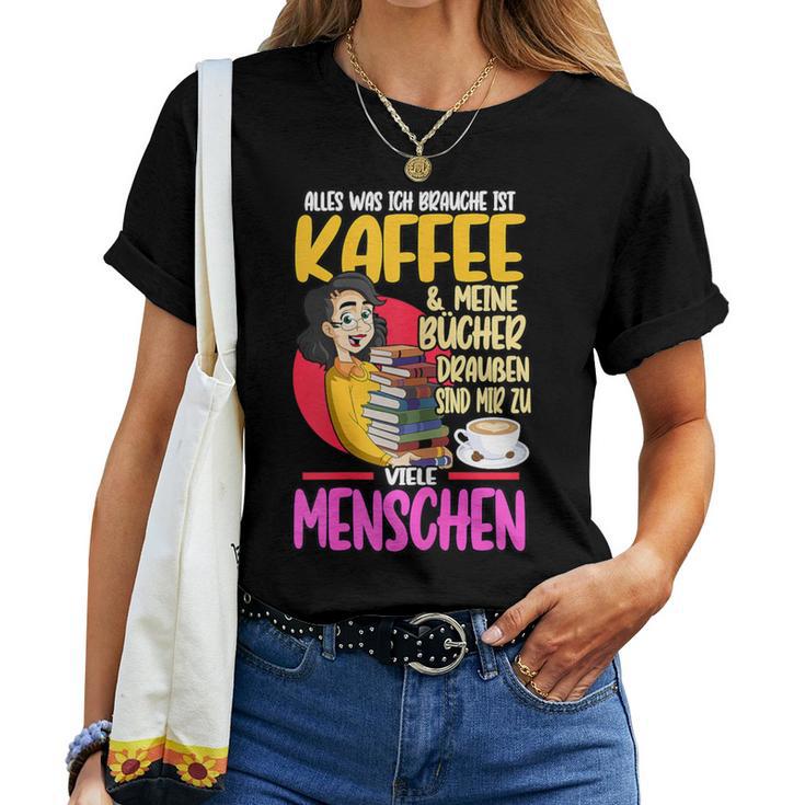 Women's Alles Was Ich Brauche Ist Kaffee & Meine Büchs T-shirt Frauen