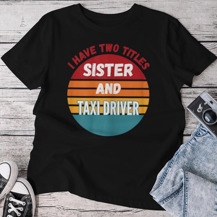 Ich Habe Zwei Titel Schwester Und Taxifahrer T-shirt Frauen Lustige Geschenke