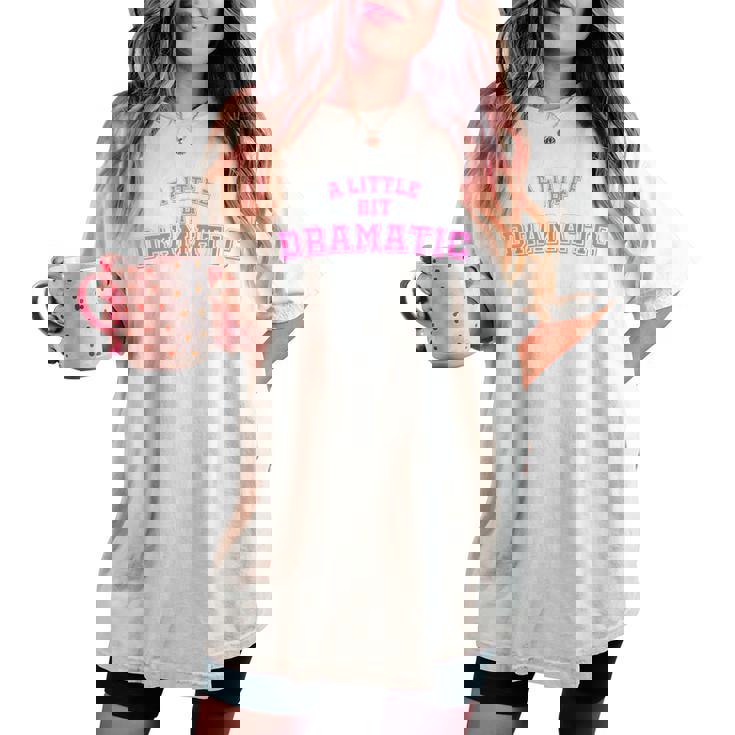 A Little Bit Dramatic Camicia Ragazze T-shirt comoda oversize da donna