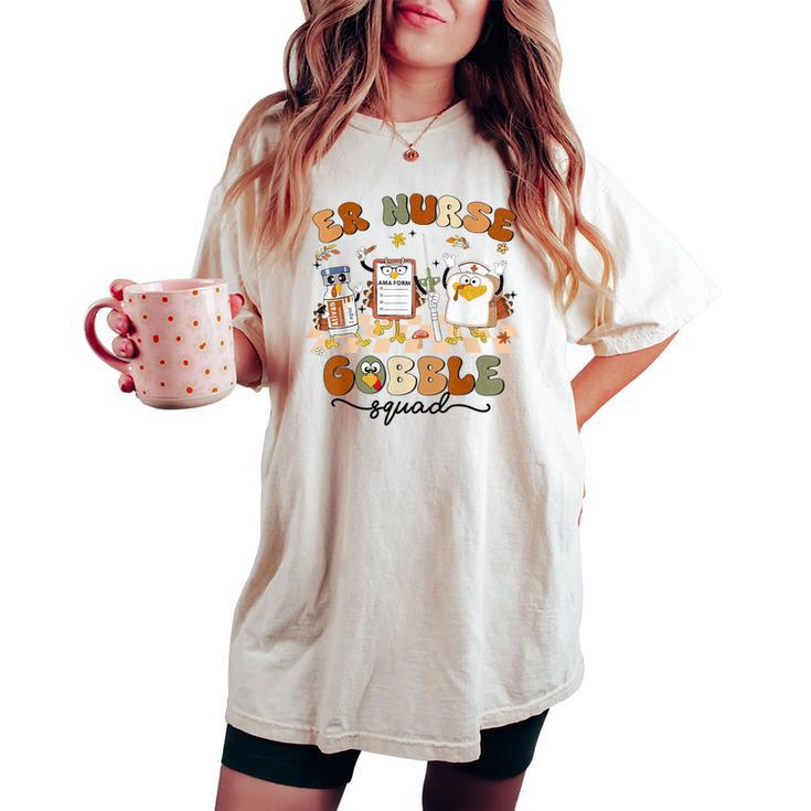 Er Nurse Turkey Gobble Squad Er Nurse Thanksgiving Women's Oversized Comfort T-shirt
