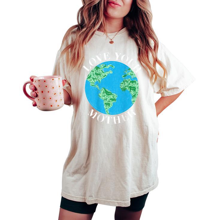 Love Your Mother Climate Change Global Warming Earth Day Women's Oversized Comfort T-shirt