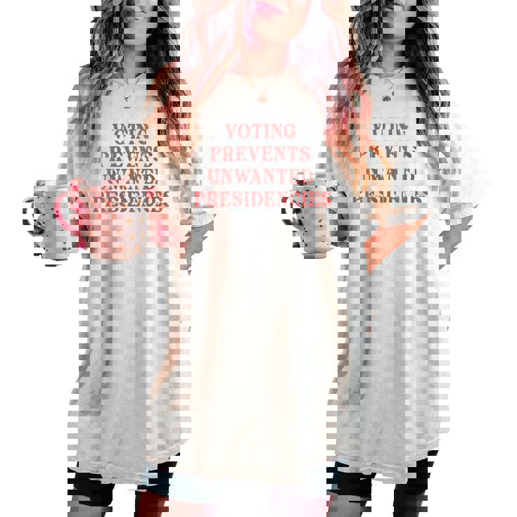 Voting Prevents Unwanted Presidencies Women's Oversized Comfort T-shirt