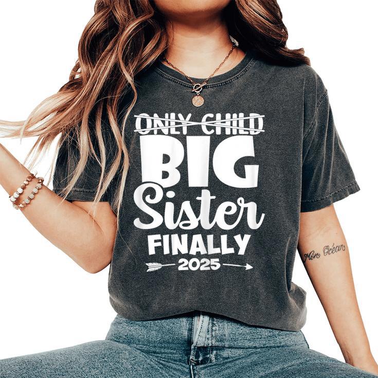 Only Child Expires 2025 Promoted To Big Sister Finally Women's Oversized Comfort T-Shirt