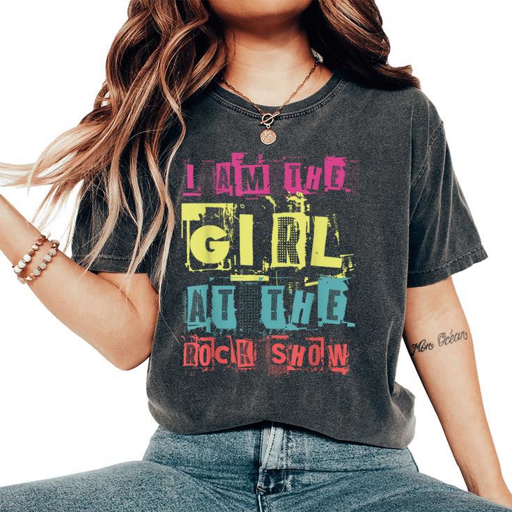 I Am The Girl At The Rock Show Punk Rock Music Lover Women's Oversized Comfort T-Shirt