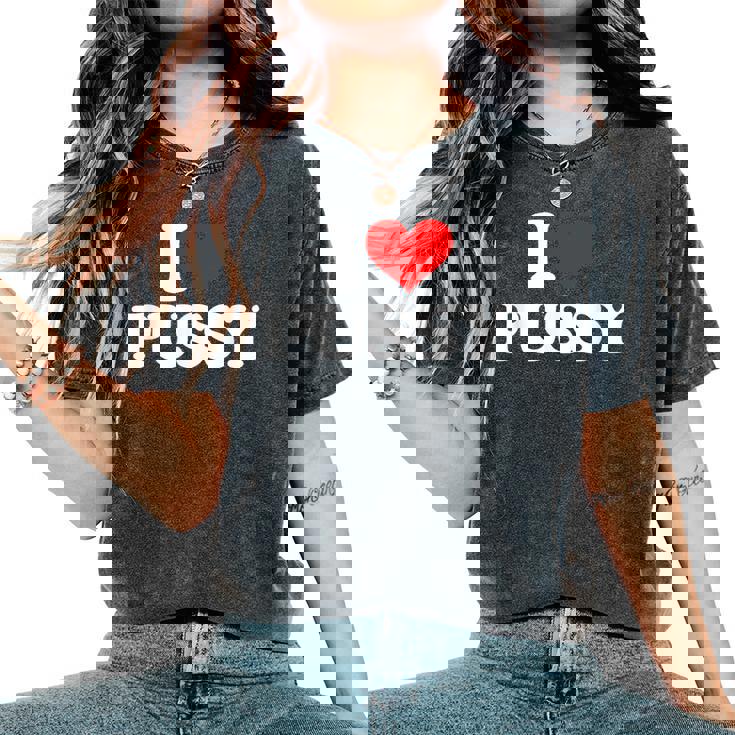 I Love Pussy – Divertente Detto Sarcastico Carino E Alla Moda T-shirt comoda oversize da donna