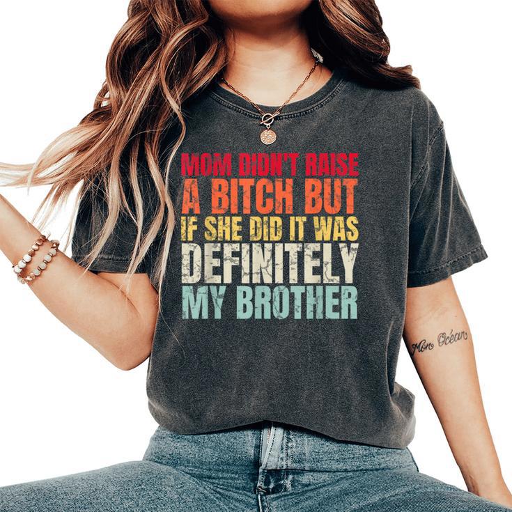 Mom Didn't Raise A Bitch But If She Did It Was My Brother T-Shirt | Mazezy