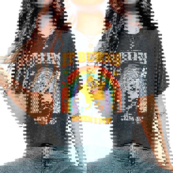 It Burns When I Pee Saying Sarcastic Women's Oversized Comfort T-Shirt It Burns When I Pee Saying Sarcastic Women's Oversized Comfort T-Shirt