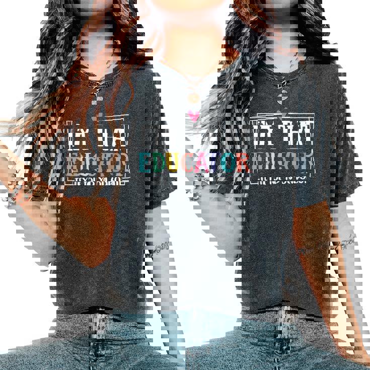 I'm That Educator They Told You About Teacher Educator Women's Oversized Comfort T-Shirt I'm That Educator They Told You About Teacher Educator Women's Oversized Comfort T-Shirt
