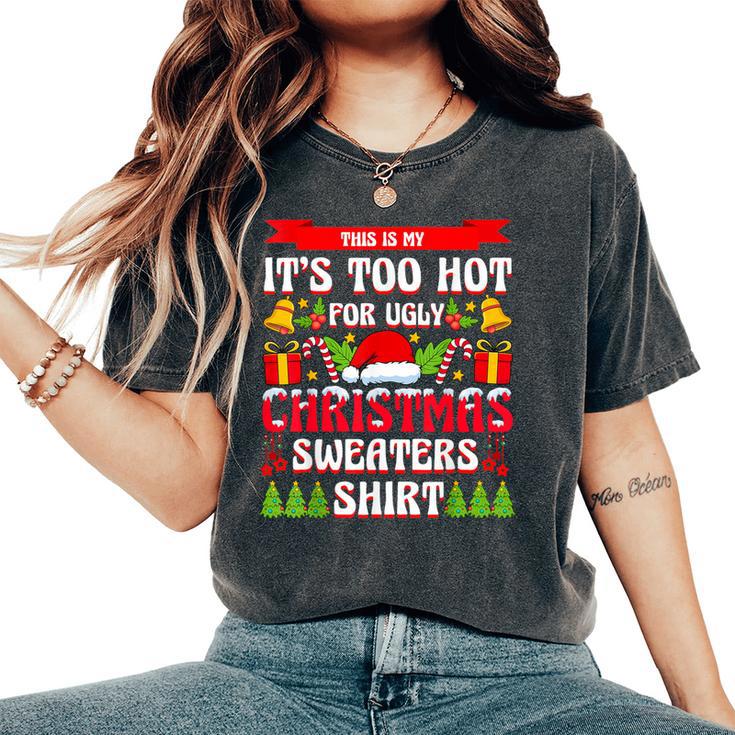 Its Too Hot For Ugly Christmas Sweaters Xmas Women Women s Oversized Comfort T Shirt Thegiftio UK