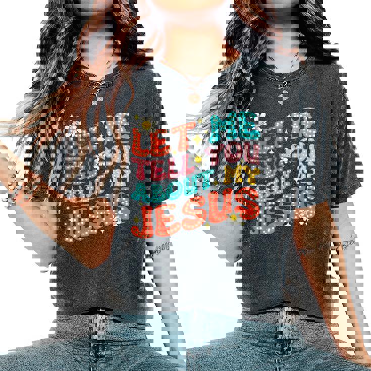 Let Me Tell You About My Jesus Groovy Christian Faith Trendy Women's Oversized Comfort T-Shirt
