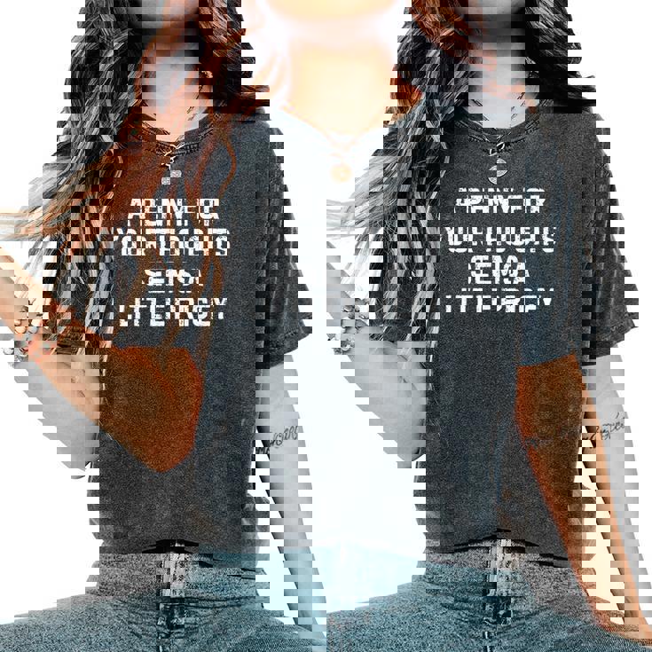 Sarcastic Penny For Your Thoughts Saying Sarcastic Women's Oversized Comfort T-Shirt Sarcastic Penny For Your Thoughts Saying Sarcastic Women's Oversized Comfort T-Shirt