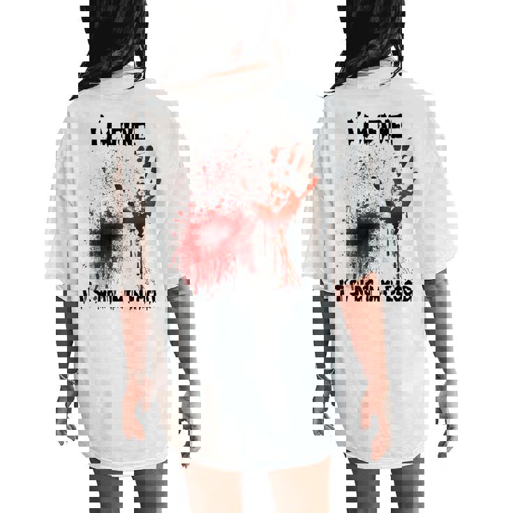 I'm Fine It's Not My Blood Bloody Halloween Kid Women's Oversized Comfort T-Shirt Back Print