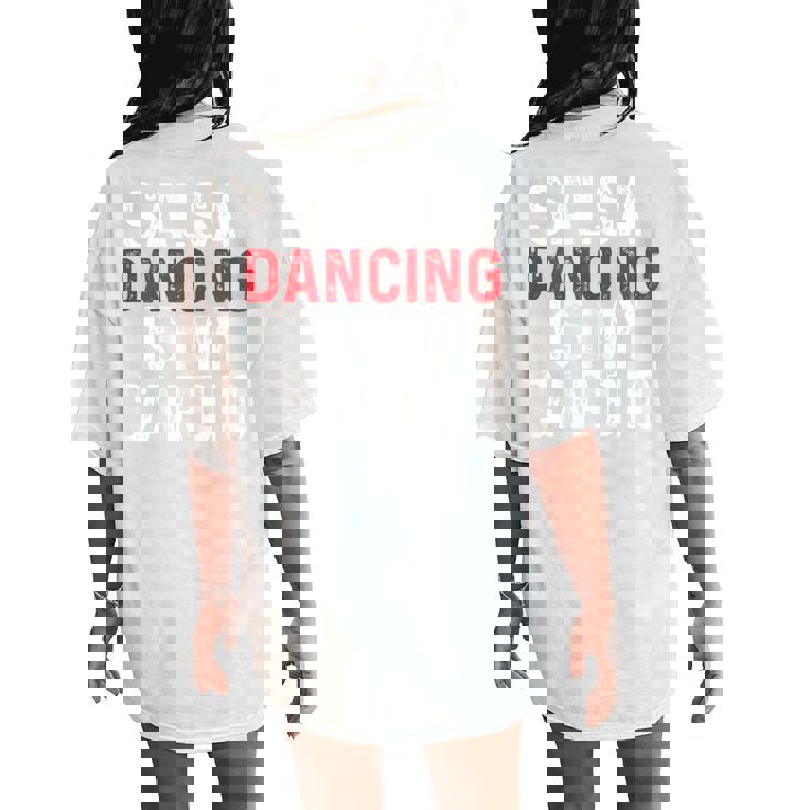 Salsa Dancing Is My Cardio For Latin Dance Women's Oversized Comfort T-Shirt Back Print