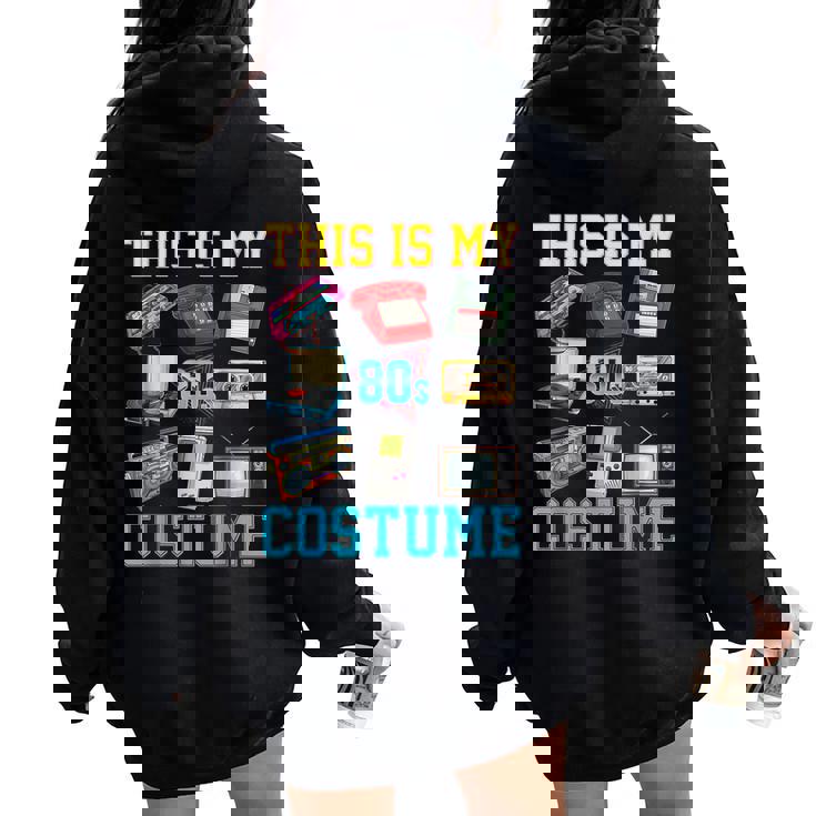 This Is My 80S Costume 1980S Party 80'S Outfit Women Women Oversized Hoodie Back Print