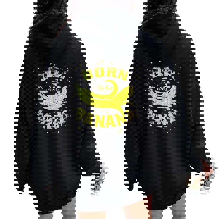 Born To Be Banana Illustration Graphic Banana Felpa con cappuccio oversize da donna con stampa posteriore