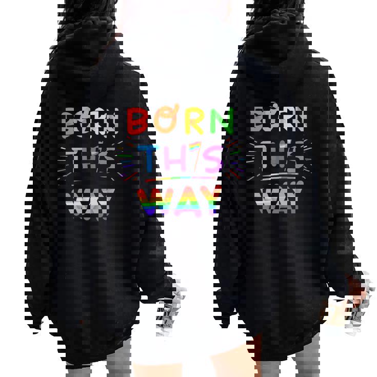 Born This Way Rainbow Pride Divertente Regalo Colorato Lettering Felpa con cappuccio oversize da donna con stampa posteriore