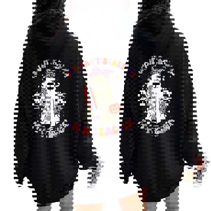 You Can't Scare Me I'm A Teacher Ghost Happy Halloween Women Oversized Hoodie Back Print You Can't Scare Me I'm A Teacher Ghost Happy Halloween Women Oversized Hoodie Back Print