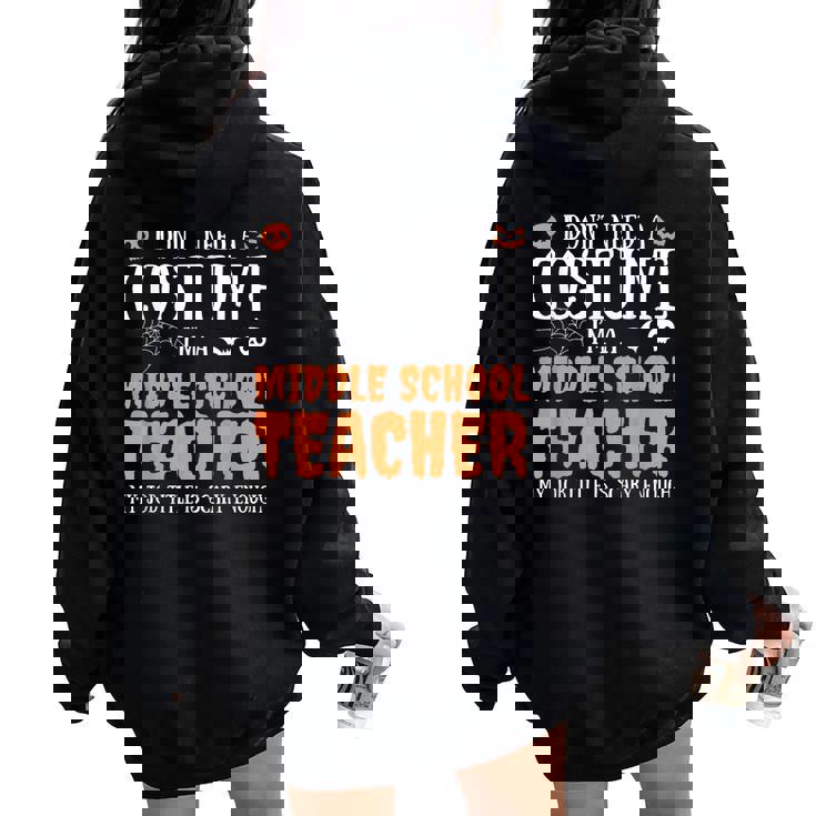 I Don't Need A Costume I'm A Middle School Teacher Halloween Women Oversized Hoodie Back Print I Don't Need A Costume I'm A Middle School Teacher Halloween Women Oversized Hoodie Back Print