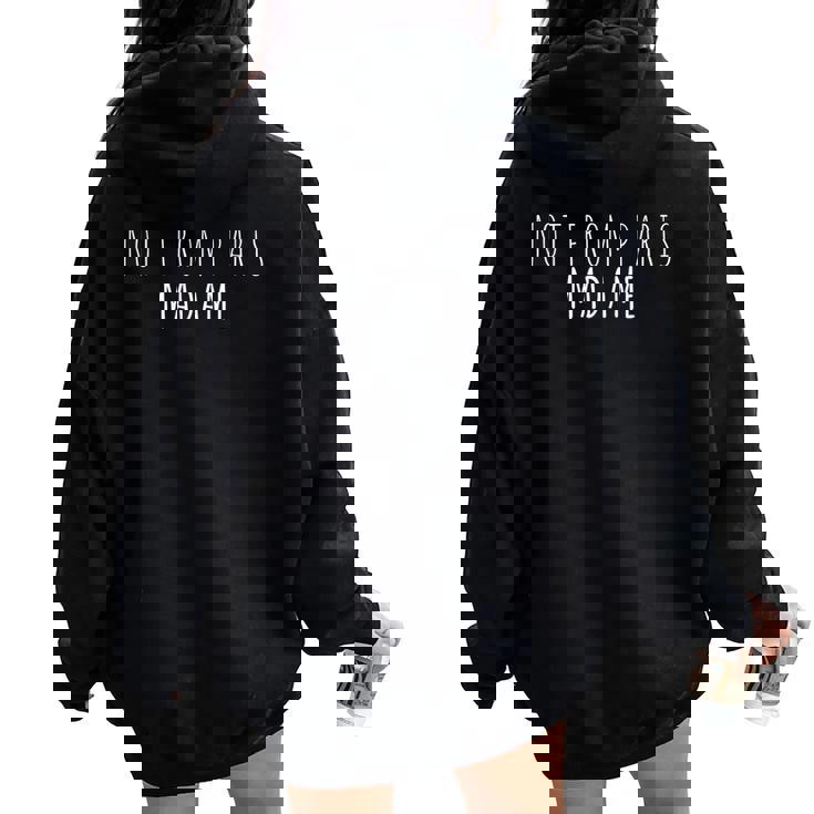 Not From Paris Madame Francese Donne Citazione Uomo Hipster Felpa con cappuccio oversize da donna con stampa posteriore